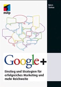 Björn Tantau - Google+: Einstieg und Strategien für erfolgreiches Marketing und mehr Reichweite