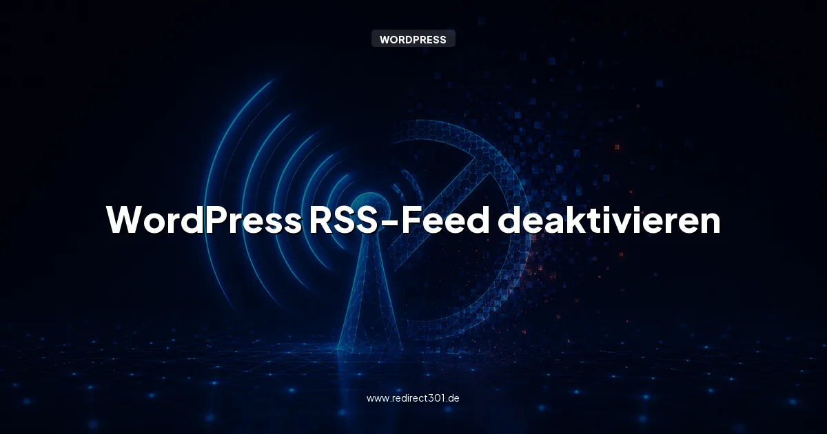 WordPress RSS-Feed deaktivieren - mit und ohne Plugin