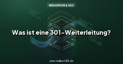 Was ist eine 301-Weiterleitung? Und warum ist sie für SEO so wichtig?