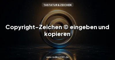 Copyright-Zeichen © eingeben und kopieren