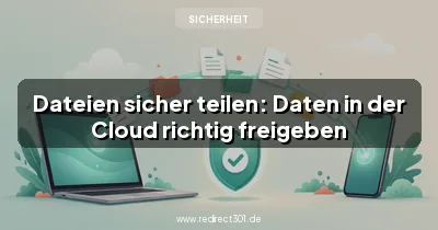 Dateien sicher teilen: Daten in der Cloud richtig freigeben
