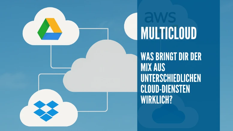 Multicloud: Was bringt Dir der Mix aus verschiedenen Cloud-Diensten wirklich?