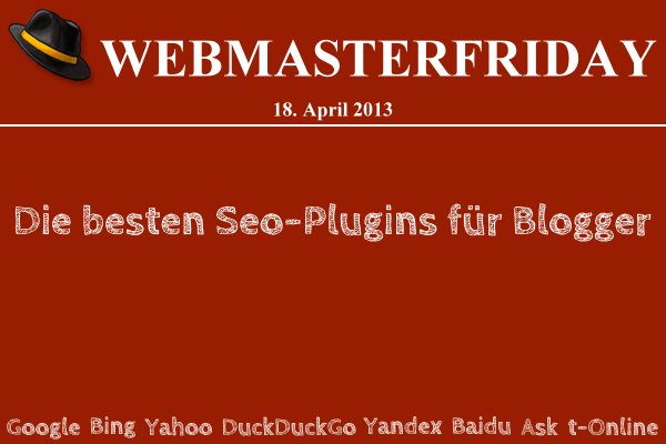 Webmasterfriday: Die besten Seo-Plugins für Blogger