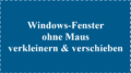 Windows Fenster ohne Maus verkleinern und verschieben (Tastenkobinationen)